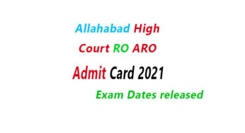 Admit Card 2021 Allahabad High Court RO ARO AHC Exam Dates issued