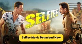 Selfiee movie download [HD, 720p, 480p, 300MB], Filmyzilla 720P HD