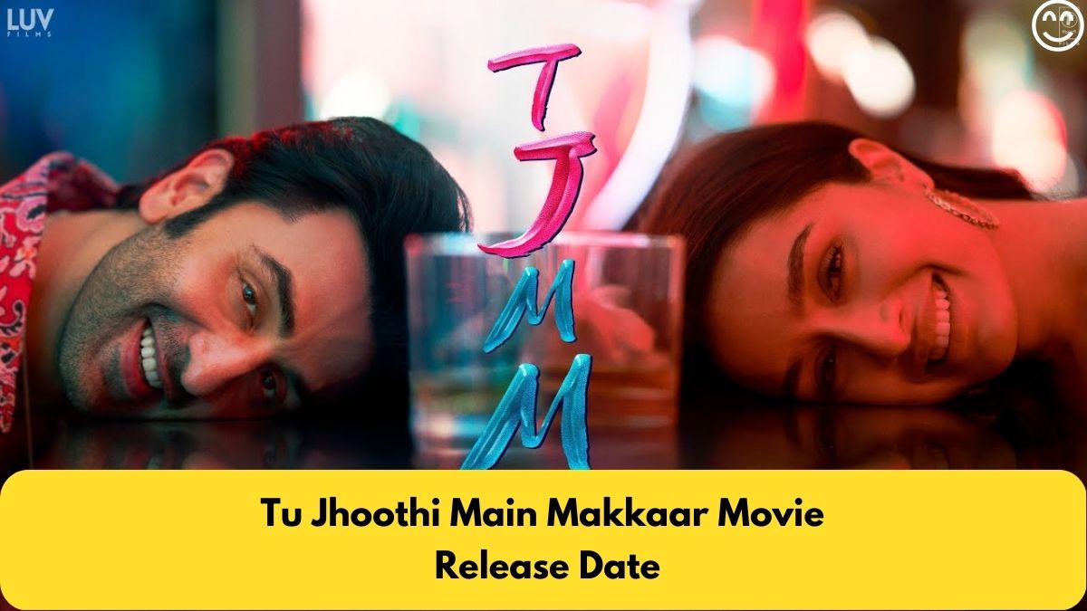 Tu Jhoothi Main Makkaar: Release Date, Trailer, Songs, Cast
